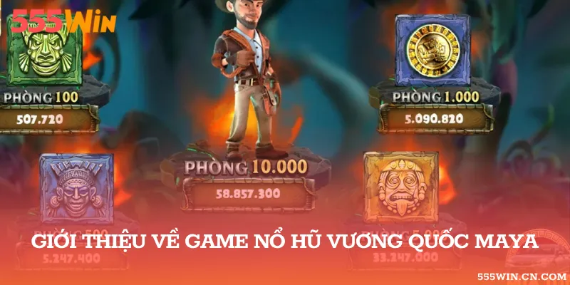 Cập nhật thông tin về trò chơi nổ hũ Vương Quốc Maya hấp dẫn